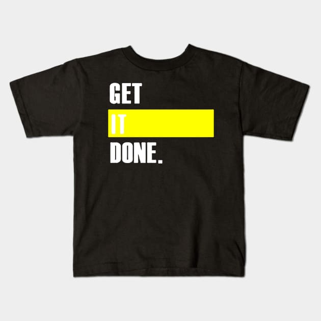 Get It Done White Kids T-Shirt by TiffanybmMoore